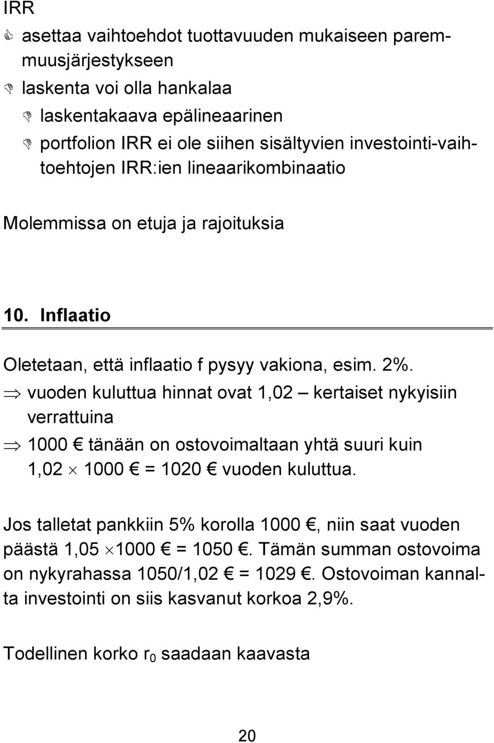 vuoden kuluttua hinnat ovat 1,02 kertaiset nykyisiin verrattuina 1000 tänään on ostovoimaltaan yhtä suuri kuin 1,02 1000 = 1020 vuoden kuluttua.