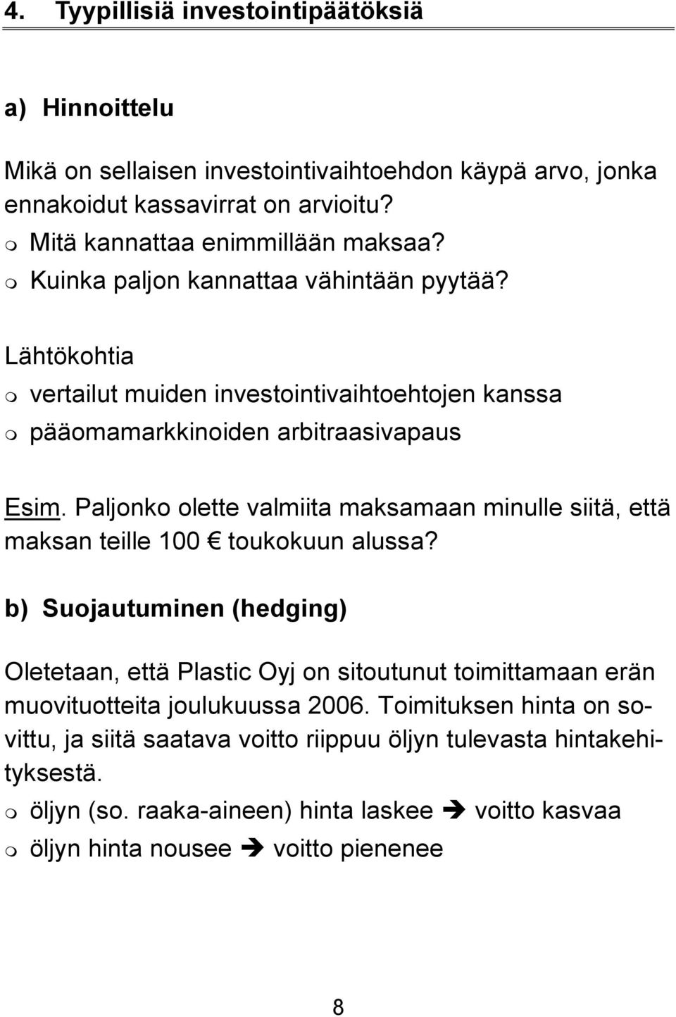 Paljonko olette valmiita maksamaan minulle siitä, että maksan teille 100 toukokuun alussa?