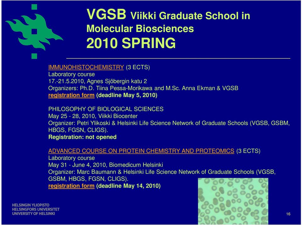 Anna Ekman & VGSB registration form (deadline May 5, 2010) PHILOSOPHY OF BIOLOGICAL SCIENCES May 25-28, 2010, Viikki Biocenter Organizer: Petri Ylikoski & Helsinki Life Science Network of