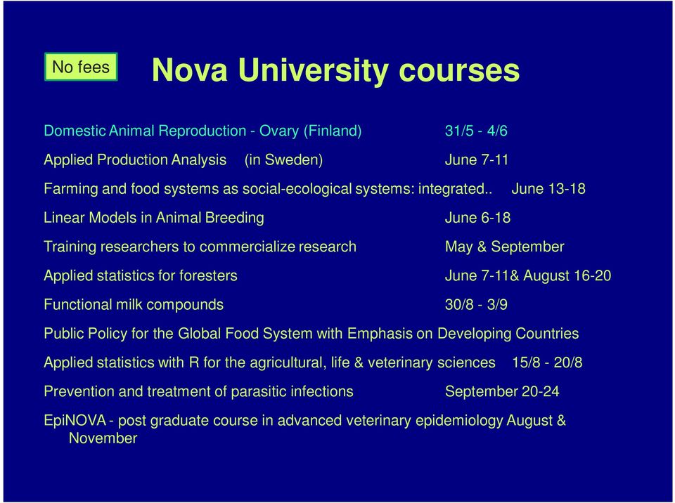 . June 13-18 Linear Models in Animal Breeding June 6-18 Training researchers to commercialize research May & September Applied statistics for foresters June 7-11& August 16-20