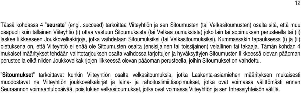 tai sopimuksen perusteella tai (ii) laskee liikkeeseen Joukkovelkakirjoja, jotka vaihdetaan Sitoumuksiksi (tai Velkasitoumuksiksi).