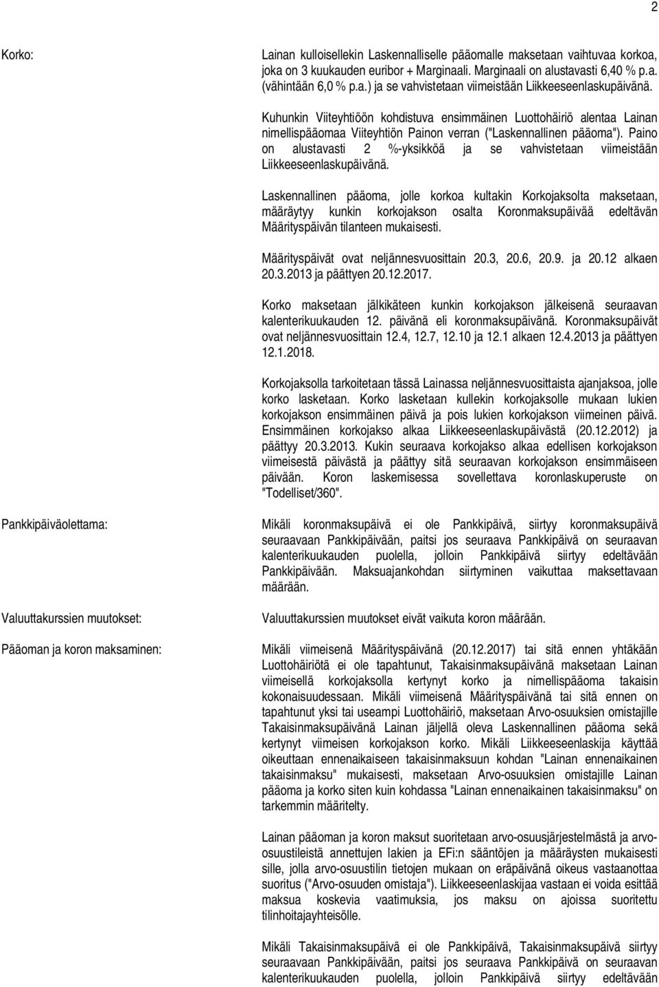 Paino on alustavasti 2 %-yksikköä ja se vahvistetaan viimeistään Liikkeeseenlaskupäivänä.