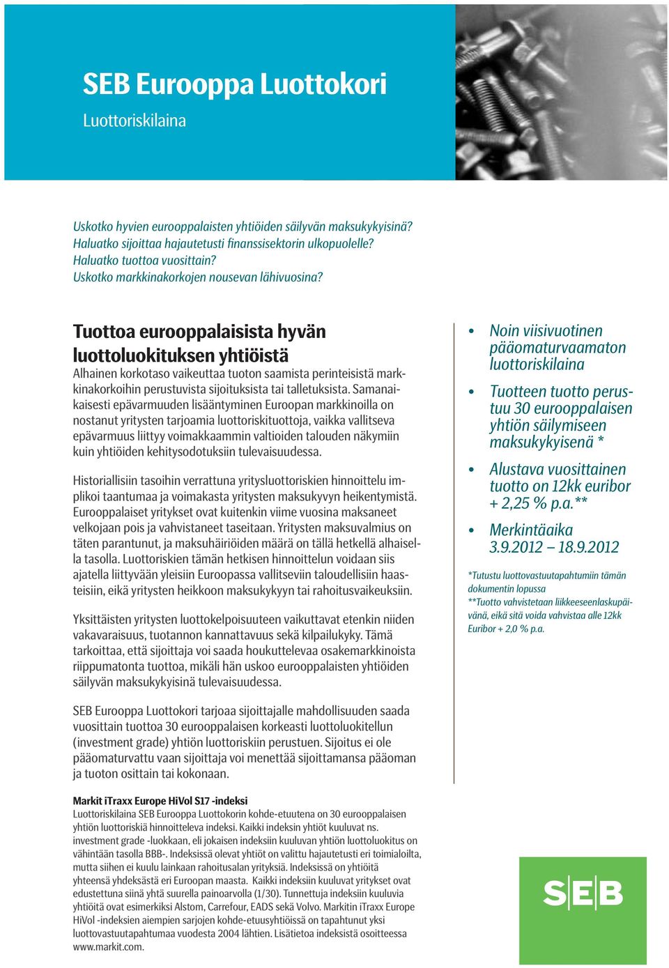 Tuottoa eurooppalaisista hyvän luottoluokituksen yhtiöistä Alhainen korkotaso vaikeuttaa tuoton saamista perinteisistä markkinakorkoihin perustuvista sijoituksista tai talletuksista.