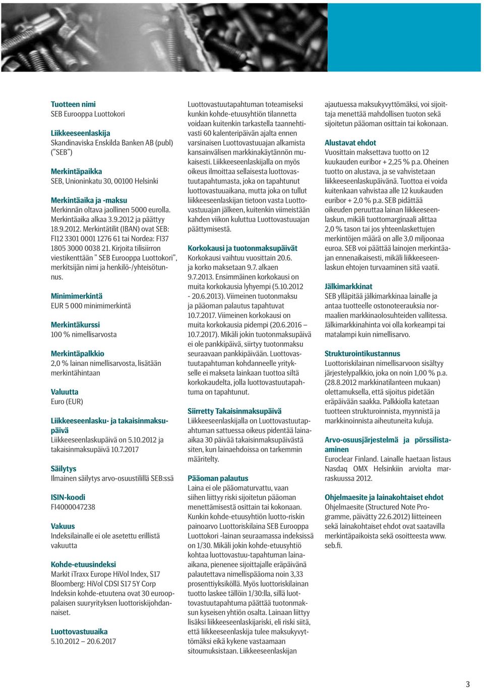 Kirjoita tilisiirron viestikenttään SEB Eurooppa Luottokori, merkitsijän nimi ja henkilö-/yhteisötunnus.