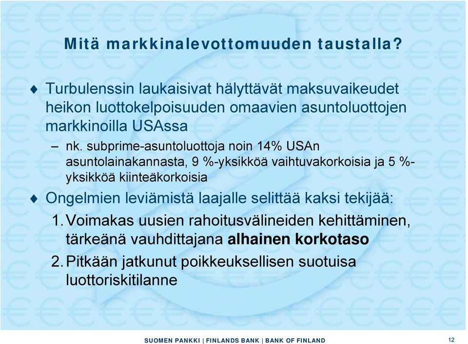 subprime-asuntoluottoja noin 14% USAn asuntolainakannasta, 9 %-yksikköä vaihtuvakorkoisia ja 5 %- yksikköä kiinteäkorkoisia