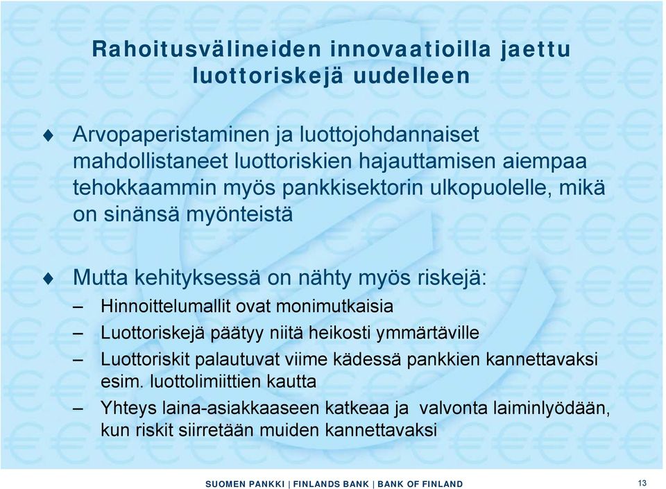 Hinnoittelumallit ovat monimutkaisia Luottoriskejä päätyy niitä heikosti ymmärtäville Luottoriskit palautuvat viime kädessä pankkien