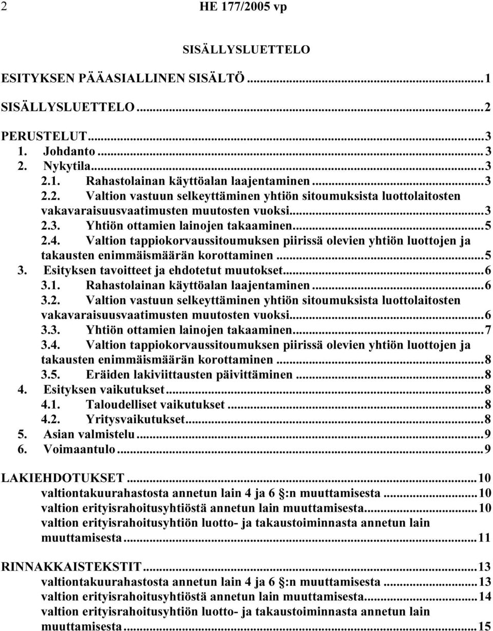 Esityksen tavoitteet ja ehdotetut muutokset...6 3.1. Rahastolainan käyttöalan laajentaminen...6 3.2.