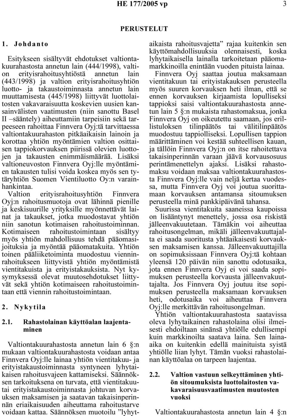 takaustoiminnasta annetun lain muuttamisesta (445/1998) liittyvät luottolaitosten vakavaraisuutta koskevien uusien kansainvälisten vaatimusten (niin sanottu Basel II sääntely) aiheuttamiin tarpeisiin