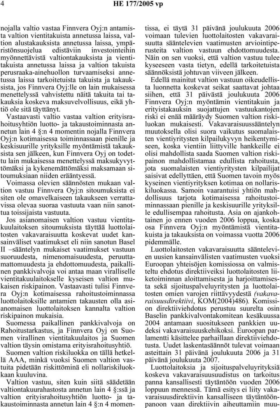 Oyj:lle on lain mukaisessa menettelyssä vahvistettu näitä takuita tai takauksia koskeva maksuvelvollisuus, eikä yhtiö ole sitä täyttänyt.
