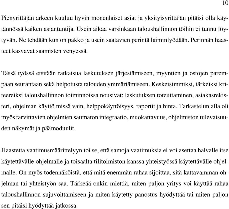 Tässä työssä etsitään ratkaisua laskutuksen järjestämiseen, myyntien ja ostojen parempaan seurantaan sekä helpotusta talouden ymmärtämiseen.