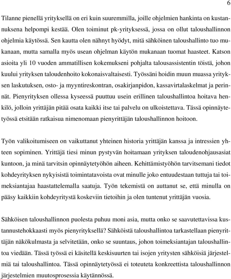 Katson asioita yli 10 vuoden ammatillisen kokemukseni pohjalta talousassistentin töistä, johon kuului yrityksen taloudenhoito kokonaisvaltaisesti.