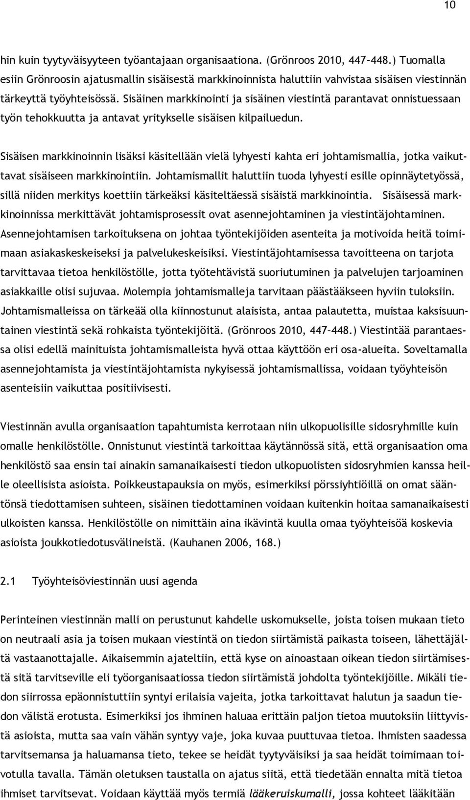 Sisäinen markkinointi ja sisäinen viestintä parantavat onnistuessaan työn tehokkuutta ja antavat yritykselle sisäisen kilpailuedun.