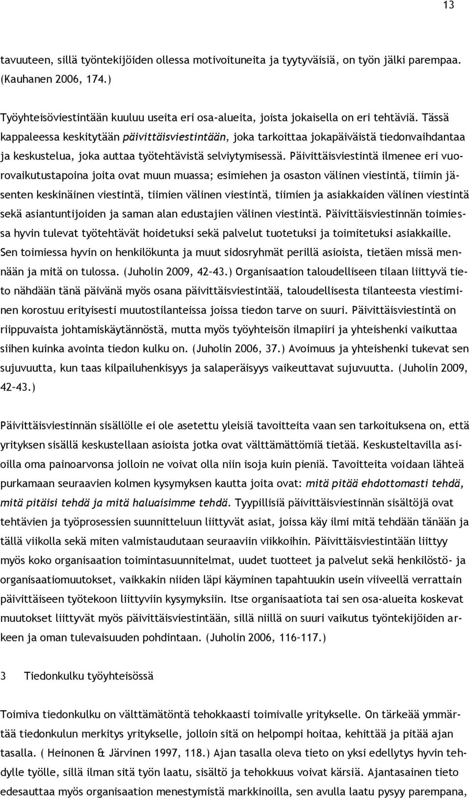 Tässä kappaleessa keskitytään päivittäisviestintään, joka tarkoittaa jokapäiväistä tiedonvaihdantaa ja keskustelua, joka auttaa työtehtävistä selviytymisessä.