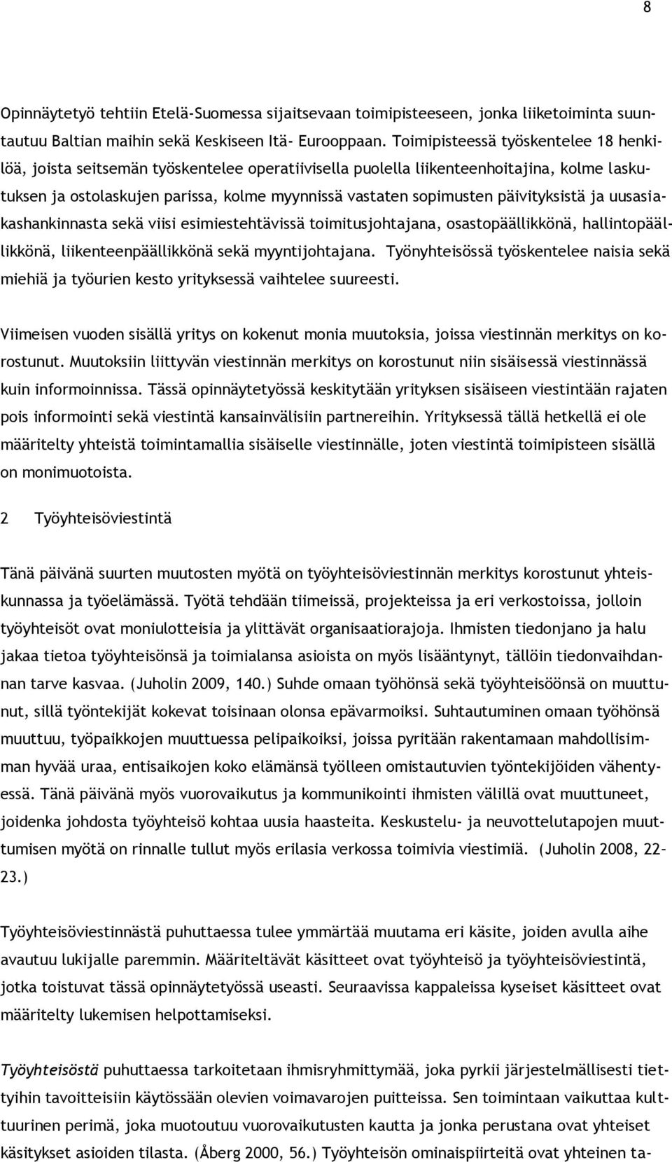päivityksistä ja uusasiakashankinnasta sekä viisi esimiestehtävissä toimitusjohtajana, osastopäällikkönä, hallintopäällikkönä, liikenteenpäällikkönä sekä myyntijohtajana.