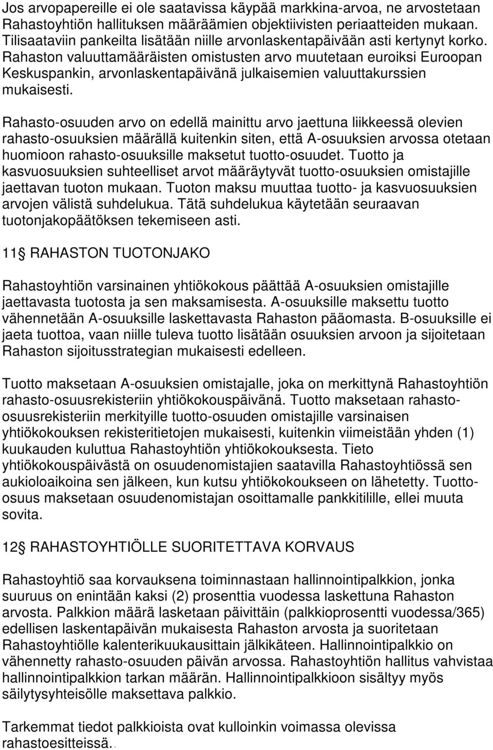 Rahaston valuuttamääräisten omistusten arvo muutetaan euroiksi Euroopan Keskuspankin, arvonlaskentapäivänä julkaisemien valuuttakurssien mukaisesti.