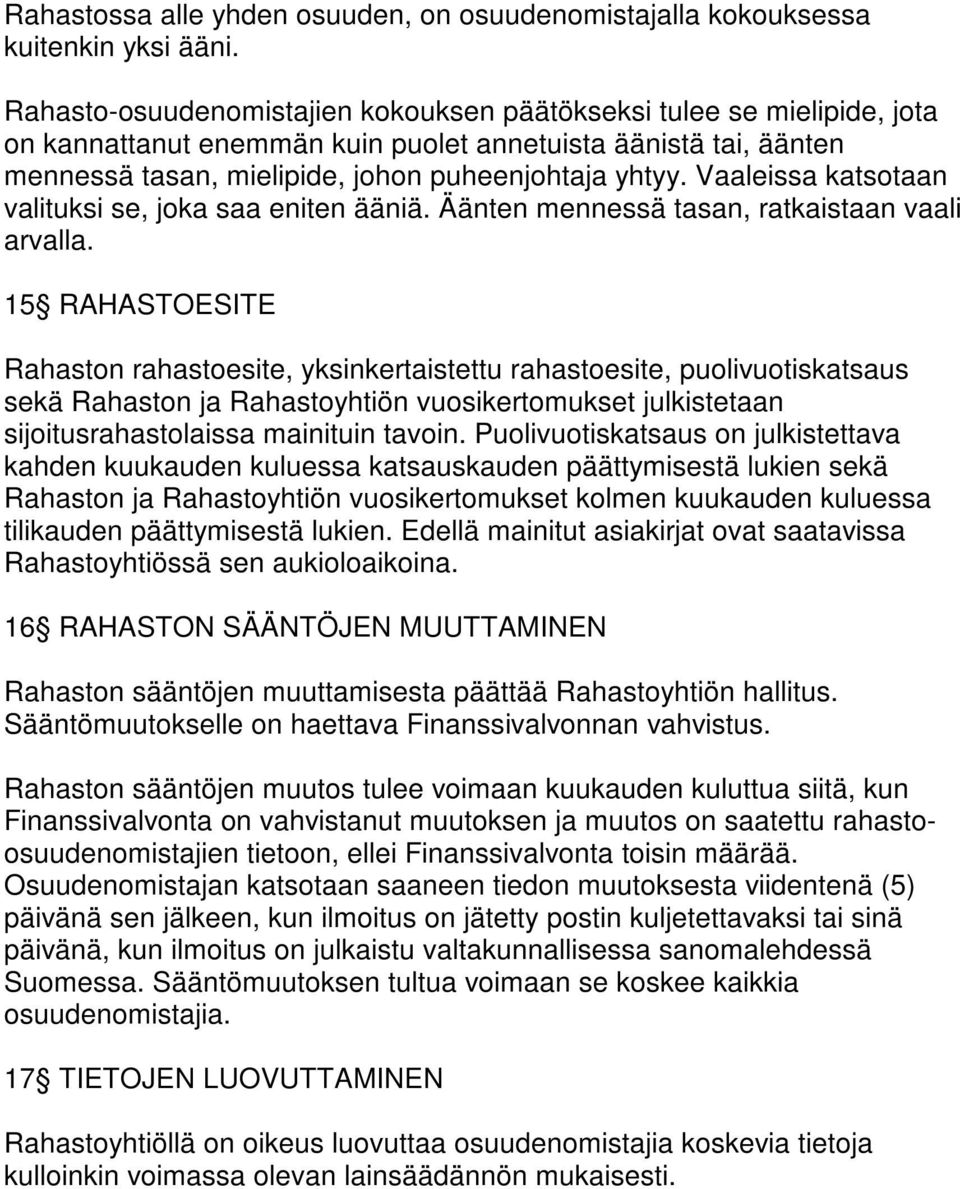 Vaaleissa katsotaan valituksi se, joka saa eniten ääniä. Äänten mennessä tasan, ratkaistaan vaali arvalla.