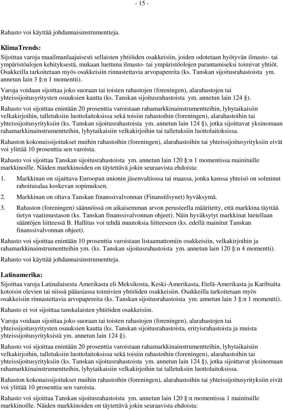 momentti). 1. Markkinan on sijaittava Euroopan unionin jäsenvaltiossa tai maassa, jonka kanssa yhteisö on solminut rahoitusalaa koskevan sopimuksen. 3.
