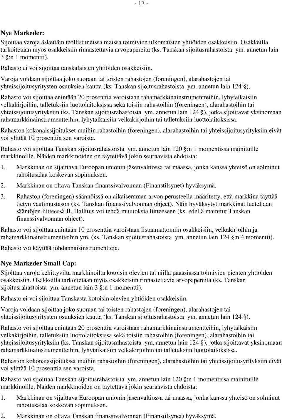 3. Rahaston (foreningen) säännöissä on aikaisemman arvon perusteella määritetty, että markkina täyttää tietyn vaatimustason (ks. Tanskan finanssivalvonnan ohjeet).