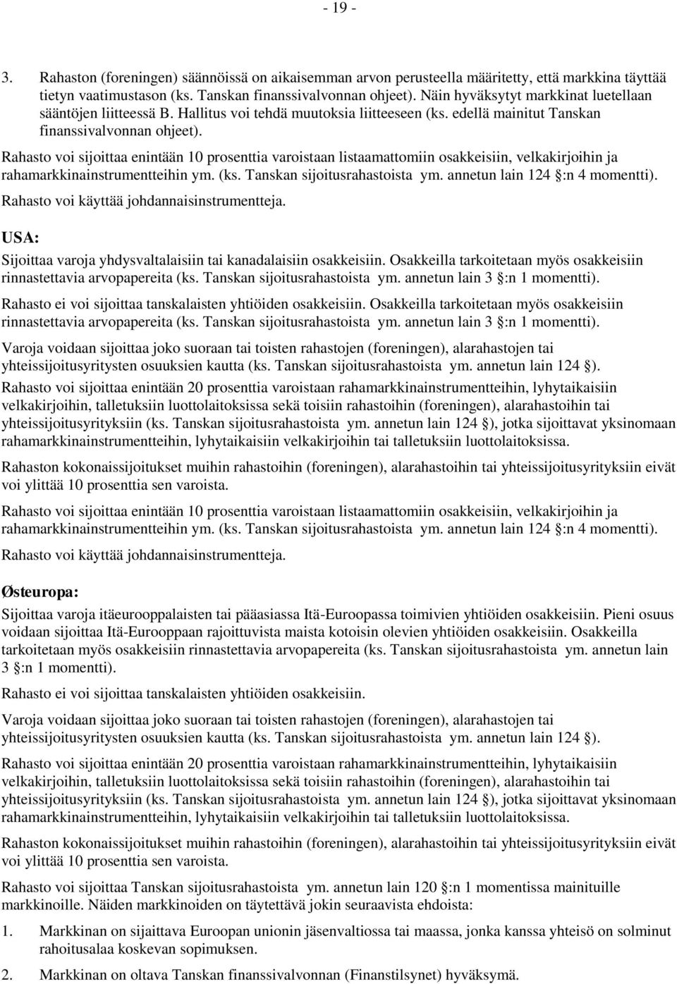 annetun lain 124 :n 4 momentti). USA: Sijoittaa varoja yhdysvaltalaisiin tai kanadalaisiin osakkeisiin. Osakkeilla tarkoitetaan myös osakkeisiin rinnastettavia arvopapereita (ks.