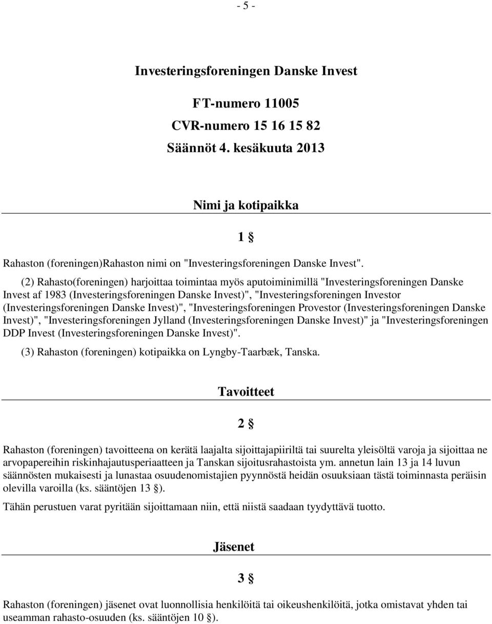 1 (2) Rahasto(foreningen) harjoittaa toimintaa myös aputoiminimillä "Investeringsforeningen Danske Invest af 1983 (Investeringsforeningen Danske Invest)", "Investeringsforeningen Investor