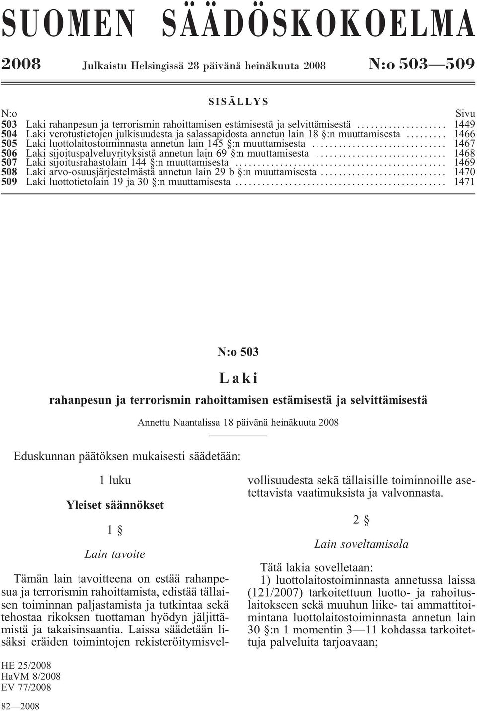 .. 1467 506 Laki sijoituspalveluyrityksistä annetun lain 69 :n muuttamisesta... 1468 507 Laki sijoitusrahastolain 144 :n muuttamisesta.