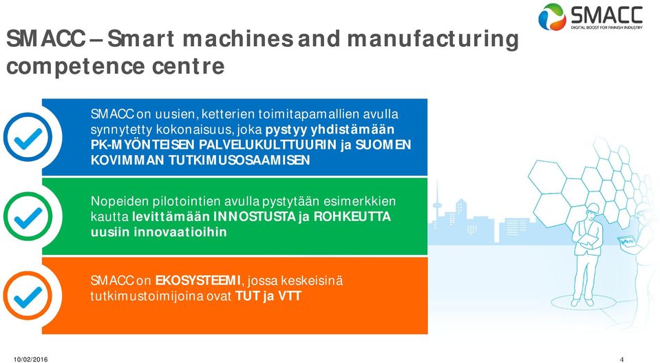 TUTKIMUSOSAAMISEN Nopeiden pilotointien avulla pystytään esimerkkien kautta levittämään INNOSTUSTA ja