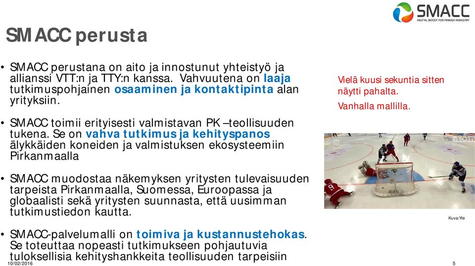 Se on vahva tutkimus ja kehityspanos älykkäiden koneiden ja valmistuksen ekosysteemiin Pirkanmaalla Vielä kuusi sekuntia sitten näytti pahalta. Vanhalla mallilla.