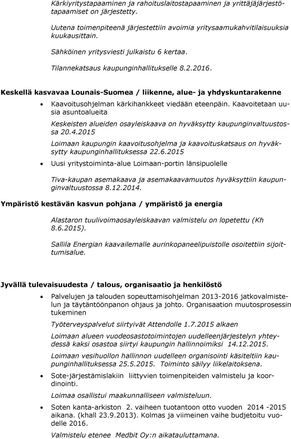 Keskellä kasvavaa Lounais-Suomea / liikenne, alue- ja yhdyskuntarakenne Kaavoitusohjelman kärkihankkeet viedään eteenpäin.