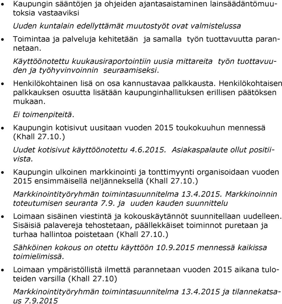 Henkilökohtaisen palkkauksen osuutta lisätään kaupunginhallituksen erillisen päätöksen mukaan. Ei toimenpiteitä. Kaupungin kotisivut uusitaan vuoden 2015 toukokuuhun mennessä (Khall 27.10.