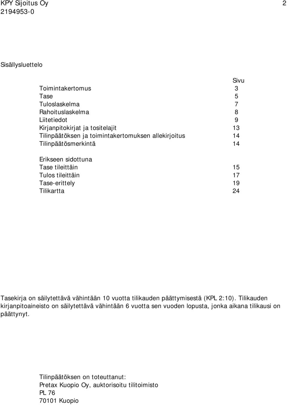 24 Tasekirja on säilytettävä vähintään 10 vuotta tilikauden päättymisestä (KPL 2:10).