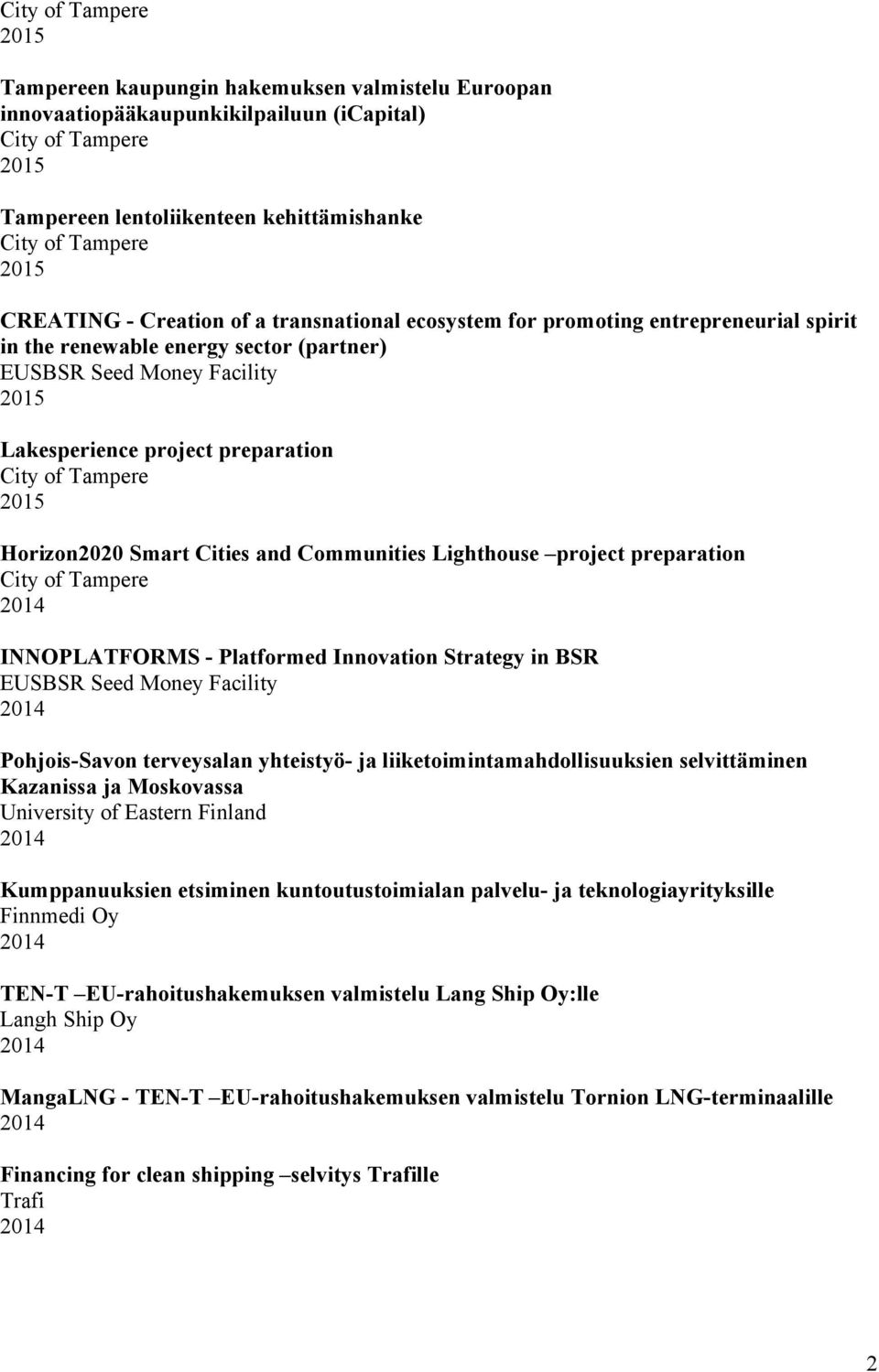 INNOPLATFORMS - Platformed Innovation Strategy in BSR EUSBSR Seed Money Facility Pohjois-Savon terveysalan yhteistyö- ja liiketoimintamahdollisuuksien selvittäminen Kazanissa ja Moskovassa University
