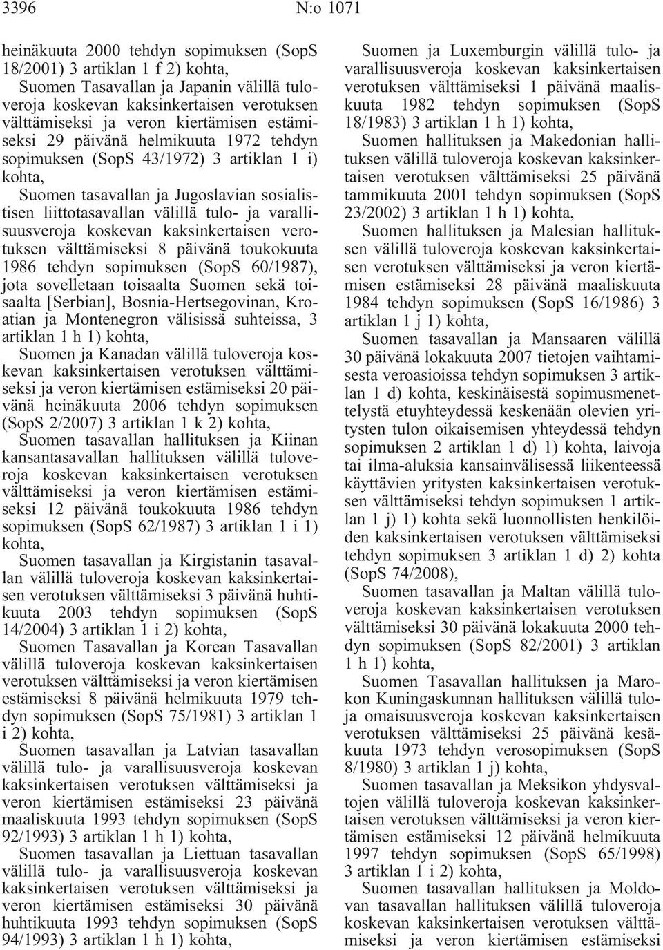 toisaalta Suomen sekä toisaalta [Serbian], Bosnia-Hertsegovinan, Kroatian ja Montenegron välisissä suhteissa, 3 artiklan 1 h 1) Suomen ja Kanadan välillä tuloveroja koskevan ja veron kiertämisen