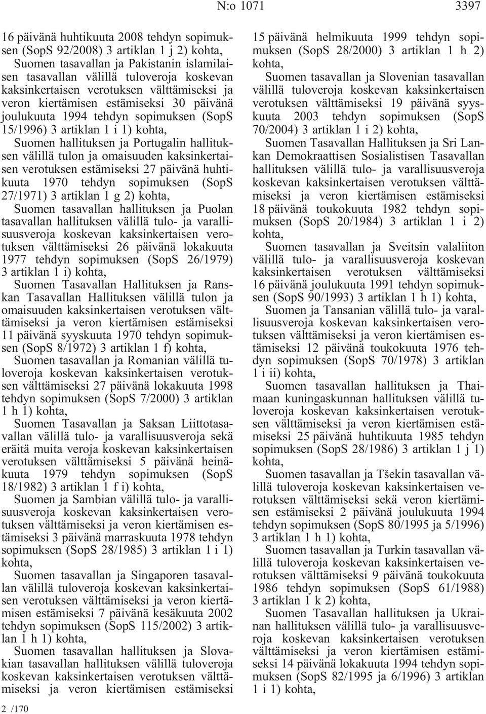 estämiseksi 27 päivänä huhtikuuta 1970 tehdyn sopimuksen (SopS 27/1971) 3 artiklan 1 g 2) Suomen tasavallan hallituksen ja Puolan tasavallan hallituksen välillä tulo- ja varallisuusveroja