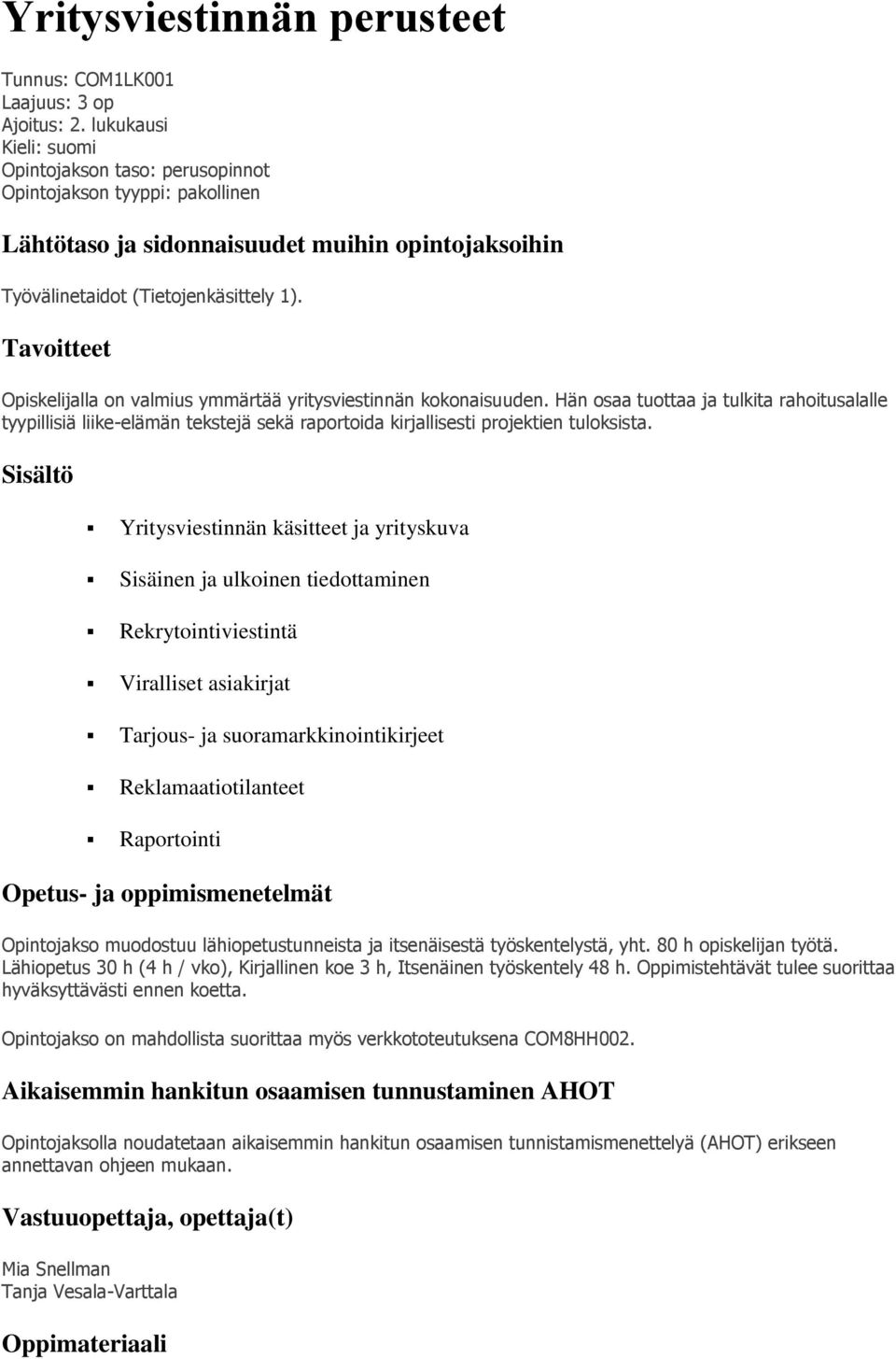 Tavoitteet Opiskelijalla on valmius ymmärtää yritysviestinnän kokonaisuuden.