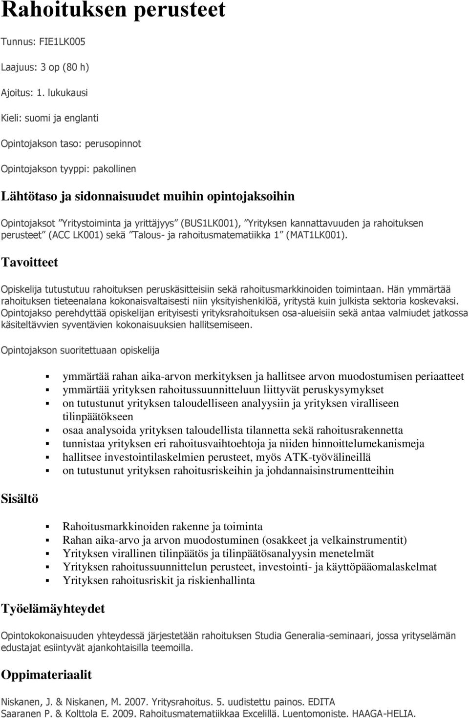 (BUS1LK001), Yrityksen kannattavuuden ja rahoituksen perusteet (ACC LK001) sekä Talous- ja rahoitusmatematiikka 1 (MAT1LK001).