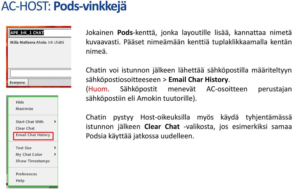 Chatin voi istunnon jälkeen lähettää sähköpostilla määriteltyyn sähköpostiosoitteeseen > Email Char History. (Huom.