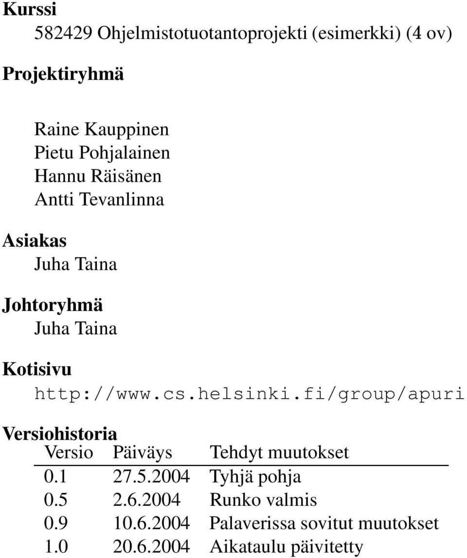 http://www.cs.helsinki.fi/group/apuri Versiohistoria Versio Päiväys Tehdyt muutokset 0.1 27.5.