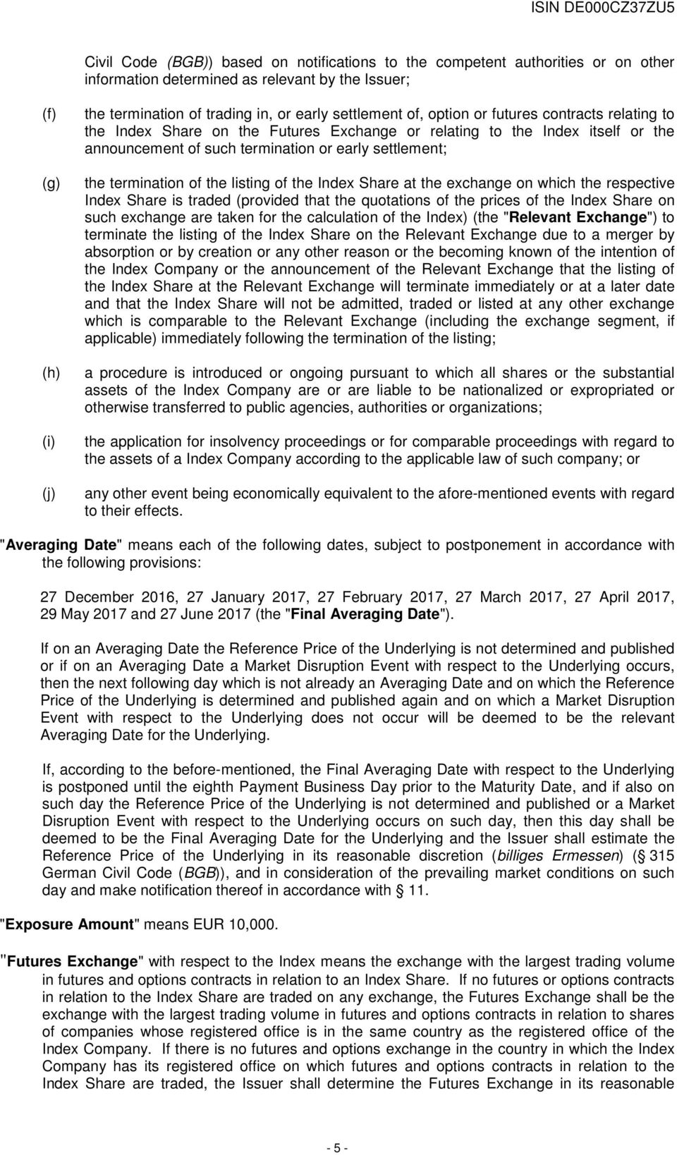 termination of the listing of the Index Share at the exchange on which the respective Index Share is traded (provided that the quotations of the prices of the Index Share on such exchange are taken