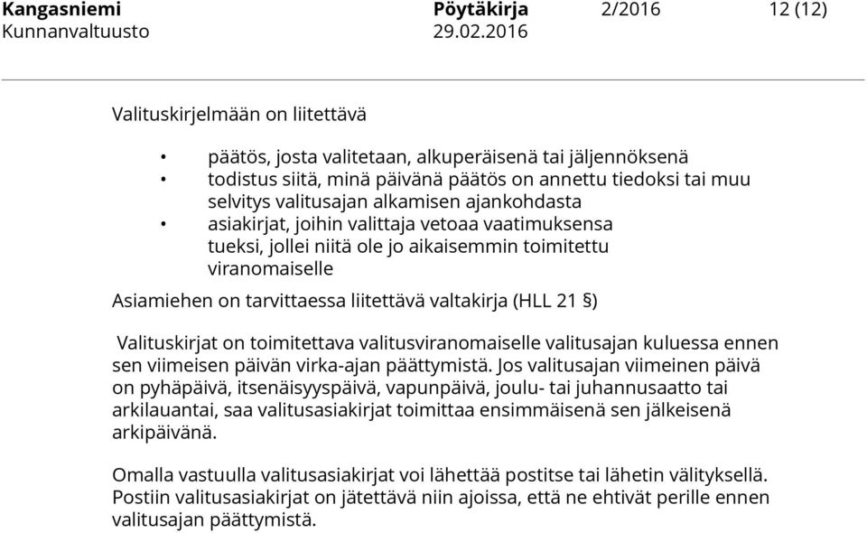 valtakirja (HLL 21 ) Valituskirjat on toimitettava valitusviranomaiselle valitusajan kuluessa ennen sen viimeisen päivän virka-ajan päättymistä.