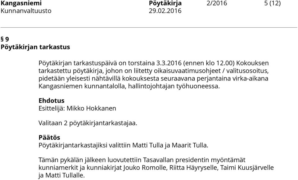 virka-aikana Kangasniemen kunnantalolla, hallintojohtajan työhuoneessa. Ehdotus Esittelijä: Mikko Hokkanen Valitaan 2 pöytäkirjantarkastajaa.