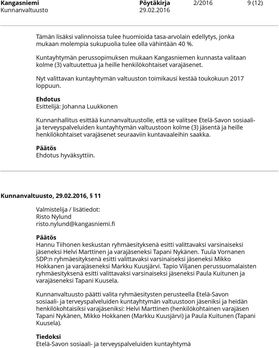 Nyt valittavan kuntayhtymän valtuuston toimikausi kestää toukokuun 2017 loppuun.