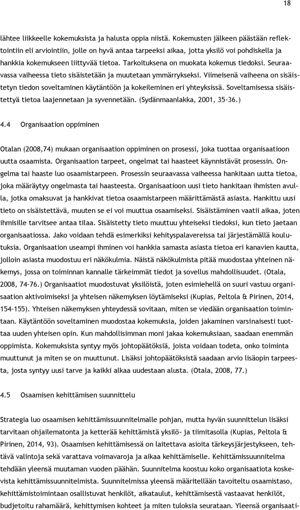 Tarkoituksena on muokata kokemus tiedoksi. Seuraavassa vaiheessa tieto sisäistetään ja muutetaan ymmärrykseksi.