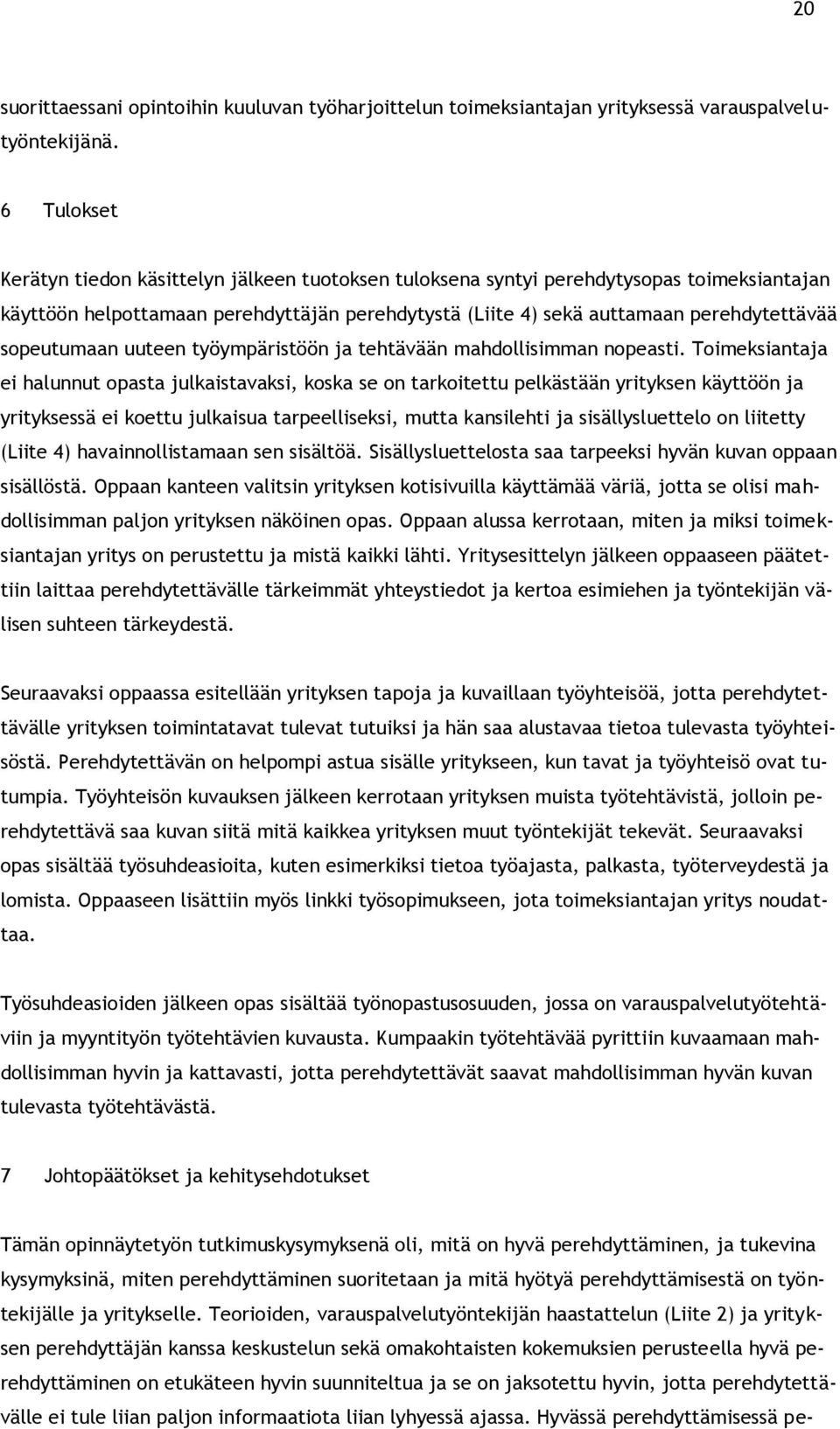 sopeutumaan uuteen työympäristöön ja tehtävään mahdollisimman nopeasti.