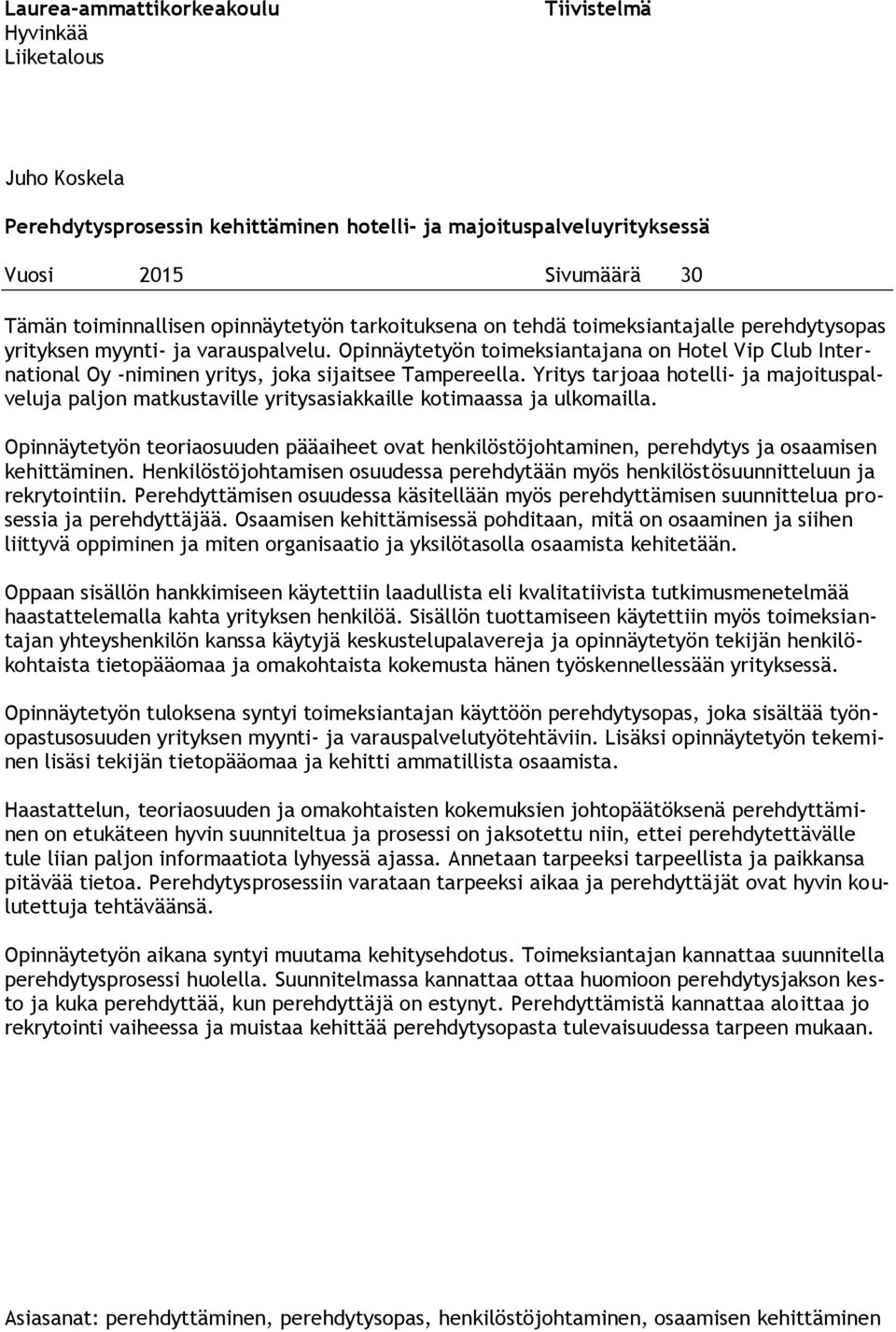 Opinnäytetyön toimeksiantajana on Hotel Vip Club International Oy -niminen yritys, joka sijaitsee Tampereella.