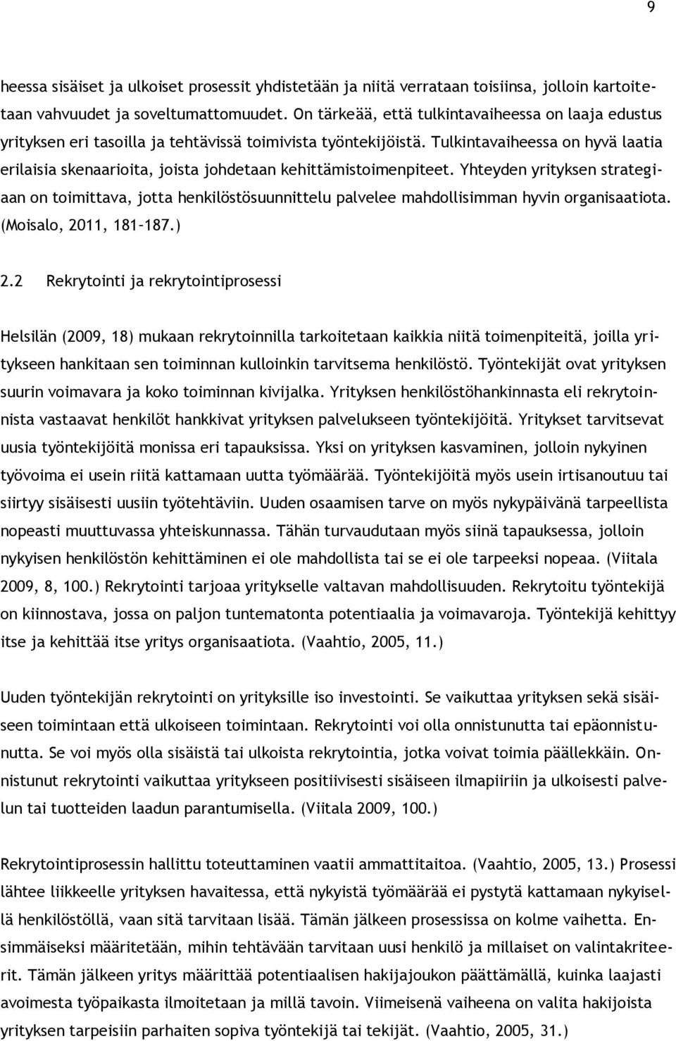 Tulkintavaiheessa on hyvä laatia erilaisia skenaarioita, joista johdetaan kehittämistoimenpiteet.