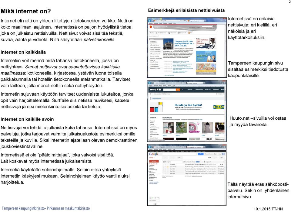 Esimerkkejä erilaisista nettisivuista Internetissä on erilaisia nettisivuja: eri kielillä, eri näköisiä ja eri käyttötarkoituksiin.