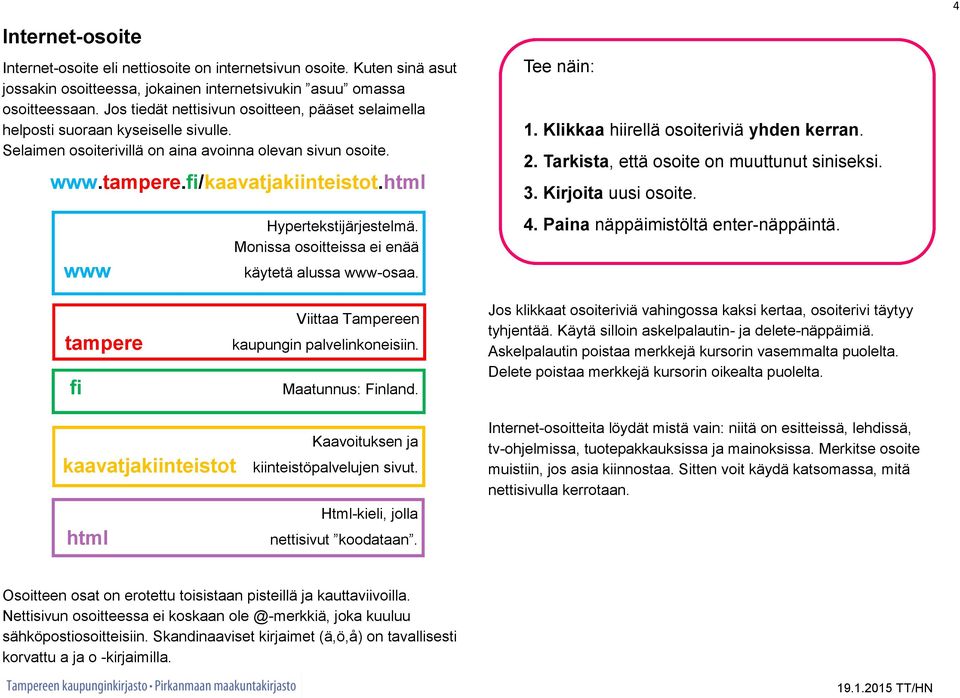 html www Hypertekstijärjestelmä. Monissa osoitteissa ei enää käytetä alussa www-osaa. Tee näin: 1. Klikkaa hiirellä osoiteriviä yhden kerran. 2. Tarkista, että osoite on muuttunut siniseksi. 3.