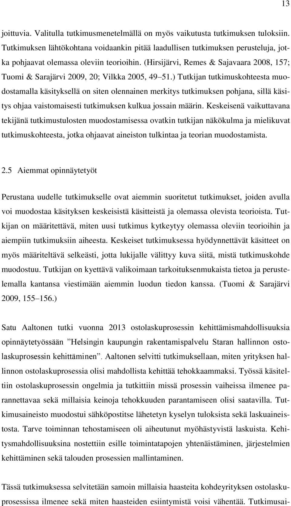 (Hirsijärvi, Remes & Sajavaara 2008, 157; Tuomi & Sarajärvi 2009, 20; Vilkka 2005, 49 51.