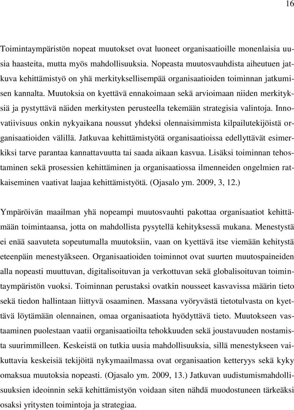 Muutoksia on kyettävä ennakoimaan sekä arvioimaan niiden merkityksiä ja pystyttävä näiden merkitysten perusteella tekemään strategisia valintoja.