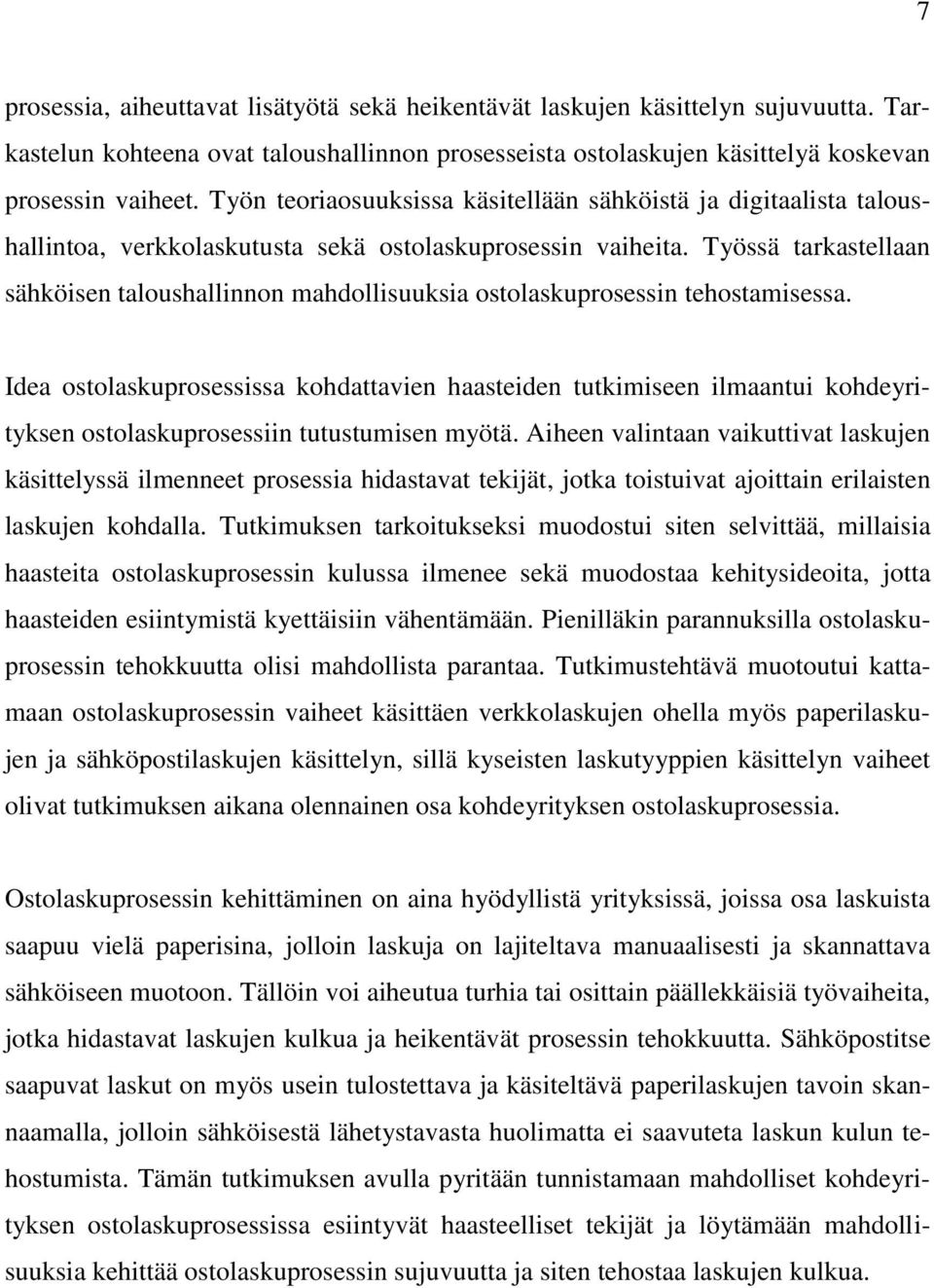 Työssä tarkastellaan sähköisen taloushallinnon mahdollisuuksia ostolaskuprosessin tehostamisessa.